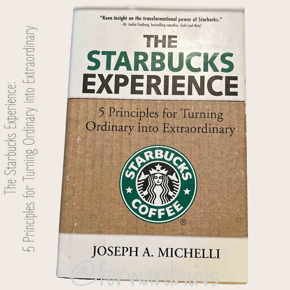 The Starbucks Experience: 5 Principles for Turning Ordinary into Extraordinary